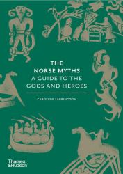 The Norse Myths : A Guide to the Gods and Heroes