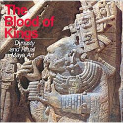 The Blood of Kings : Dynasty and Ritual in Maya Art