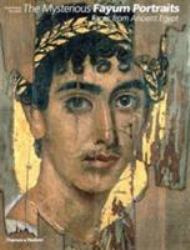 The Mysterious Fayum Portraits : Faces from Ancient Egypt