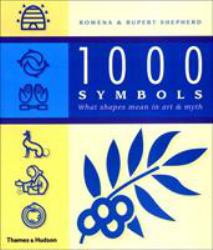 1000 Symbols : What Shapes Mean in Art and Myth