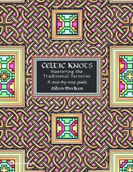 Celtic Knots : Mastering the Traditional Patterns