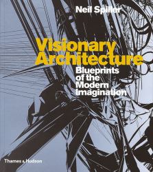 Visionary Architecture : Blueprints of the Modern Imagination