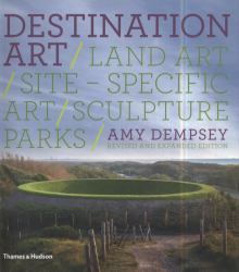 Destination Art : Land Art, Site-Specific Art, Sculpture Parks
