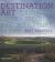 Destination Art : Land Art, Site-Specific Art, Sculpture Parks