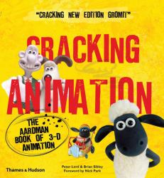 Cracking Animation : The Aardman Book of 3-D Animation Third Edition