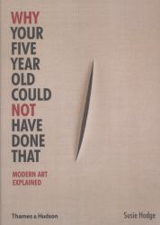 Why Your Five Year Old Could Not Have Done That : Modern Art Explained