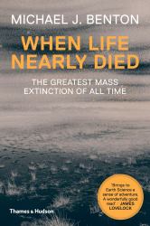 When Life Nearly Died : The Greatest Mass Extinction of All Time