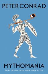 Mythomania : Tales of Our Times, from Apple to Isis