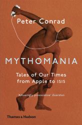 Mythomania : Tales of Our Times, from Apple to Isis