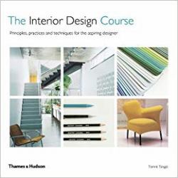 The Interior Design Course : Principles, Practices and Techniques for the Aspiring Designer