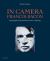 In Camera - Francis Bacon : Photography, Film and the Practice of Painting In Camera - Francis Bacon : Photography, Film and the Practice of Painting