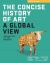 The Concise History of Art : A Global View: Prehistory to the Present