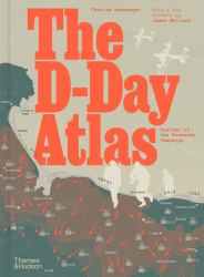 The d-Day Atlas : Anatomy of the Normandy Campaign