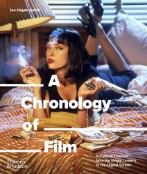A Chronology of Film : A Cultural Timeline from the Magic Lantern to the Digital Screen