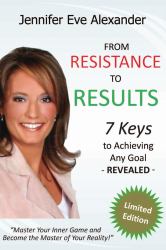 From Resistance to Results : 7 Keys to Achieving Any Goal