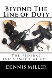 Beyond the Line of Duty : The Federal Indictment of Evil
