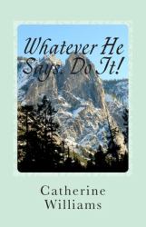Whatever He Says Do It! : A Life of Walking by Faith