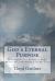 God's Eternal Purpose : Discovering the Desire of God's Heart and Embracing It in Our Lives