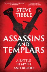 Assassins and Templars : A Battle in Myth and Blood