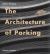 The Architecture of Parking
