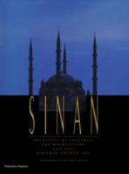 Sinan : Architect of Süleyman the Magnificent and the Ottoman Golden Age