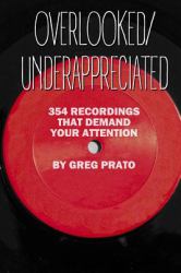 Overlooked/Underappreciated: 354 Recordings That Demand Your Attention