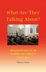 What Are They Talking About : Help for the Puzzled and Patient at Sunday Mass, Short Background Notes for the Collects and the Readings