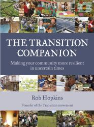 The Transition Companion : Making Your Community More Resilient in Uncertain Times
