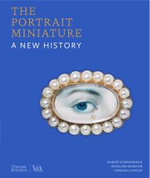The Portrait Miniature : A New History