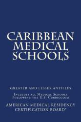 Caribbean Medical Schools (Greater and Lesser Antilles) : Includes All Medical Schools Following the U. S. Curriculum