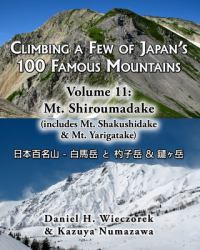 Climbing a Few of Japan's 100 Famous Mountains - Volume 11: Mt. Shiroumadake : (includes Mt. Shakushidake and Mt. Yarigatake)
