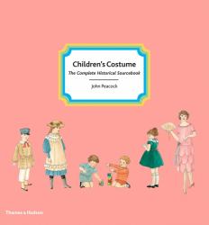 Children's Costume : The Complete Historical Sourcebook