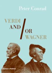 Verdi and/or Wagner : Two Men, Two Worlds, Two Centuries