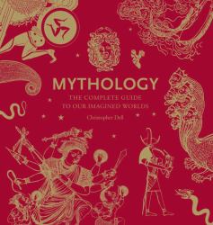 Mythology : The Complete Guide to Our Imagined Worlds