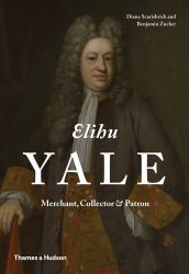 Elihu Yale : Merchant Collector and Patron