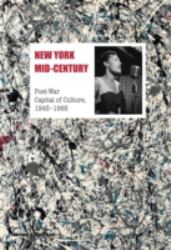 New York Mid-Century : Post-War Capital of Culture, 1945-1965