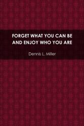 Forget What You Can Be and Enjoy Who You Are
