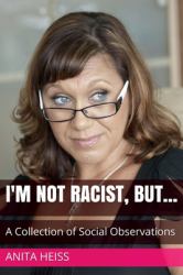 I'm Not Racist, But... : A Collection of Social Observations