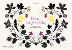 From Tiny Seeds : The Amazing Story of How Plants Travel