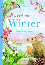 A Field Guide to Winter : Play and Learn in Nature