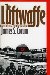 The Luftwaffe : Creating the Operational Air War, 1918-1940
