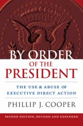 By Order of the President : The Use & Abuse of Executive Direct Action