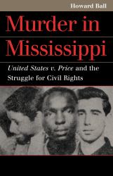 Murder in Mississippi : United States V. Price and the Struggle for Civil Rights