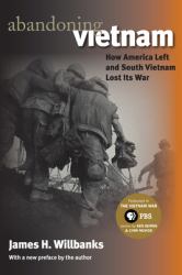 Abandoning Vietnam : How America Left and South Vietnam Lost Its War