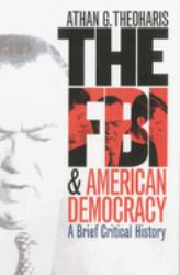 The FBI and American Democracy : A Brief Critical History