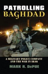 Patrolling Baghdad : A Military Police Company and the War in Iraq