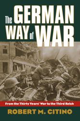 The German Way of War : From the Thirty Years' War to the Third Reich