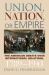 Union, Nation, or Empire : The American Debate over International Relations, 1789-1941
