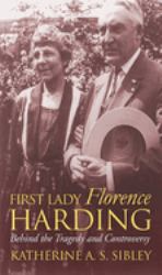 First Lady Florence Harding : Behind the Tragedy and Controversy