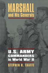 Marshall and His Generals : U.S. Army Commanders in World War II